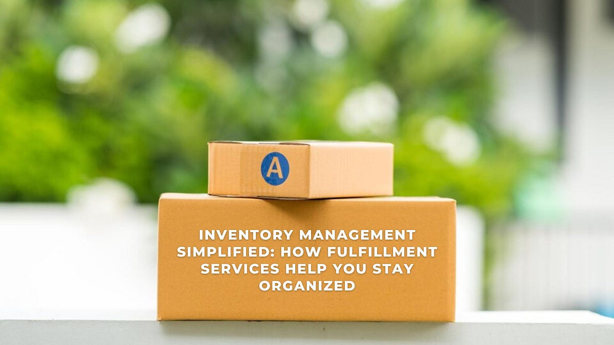 Inventory Management Simplified: How Fulfillment Services Help You Stay Organized | by Ecomlabs Logistics | Jun, 2025 | Medium